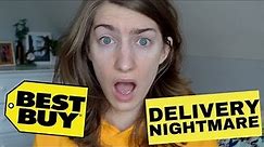 Best Buy Delivery NIGHTMARE!!!
