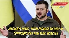 Zelenskyy News , Putin promise victory in contradictory New year speeches