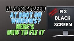 Black Screen at Boot on Windows? Here's How to Fix It