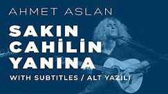 Ahmet Aslan - Sakın Cahilin Yanına | 2015 Concert Recording