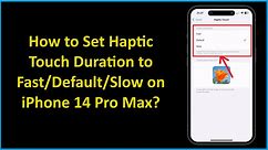 How to Set Haptic Touch Duration to Fast/Default/Slow on iPhone 14 Pro Max?