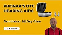 Phonak's New OTC Hearing Aids - Sennheiser All Day Clear - Sneak Preview