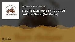 How To Determine The Value Of Antique Chairs [Full Guide]