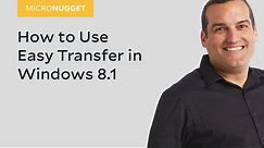 MicroNugget: How to Use Easy Transfer in Windows 8.1