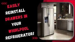 Easily Reinstall Drawers in Your Whirlpool Refrigerator!