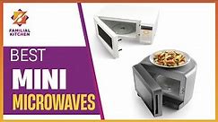 Compact and Convenient: Your Guide to the Best Mini Microwaves