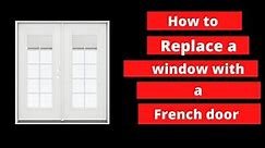 How to replace windows with french doors DIY