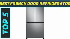 Top 5 Best French Door Refrigerator in 2024