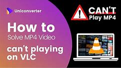 How To Solve VLC Won't Play MP4 Video Files