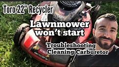 Toro Lawnmower 22” Recycler Won’t Start. (Troubleshooting and How to Clean Carburetor)