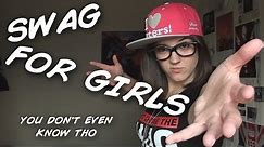 HOW TO HAVE SWAG (FOR GIRLS)