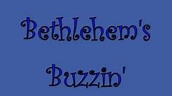 Bethlehem's Buzzin'
