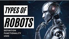 TYPES OF ROBOTS | Robots Classification