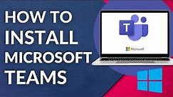 How to Download and Install Microsoft Teams in laptop 2023