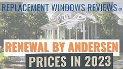 Renewal By Andersen Prices In 2023 | Window Costs And Sales Tactics Revealed