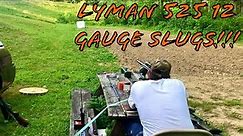 Lyman 525 12 Gauge Slugs Range Testing!