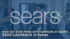 Now Get Even More with Kenmore at Sears | $300 CASHBACK in Points