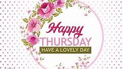 Happy Thursday Good Morning Video - Happy Thursday Greetings