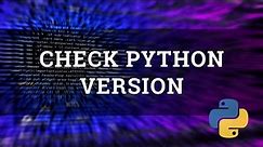 How To Check The Python Version On Windows, Mac, or Linux