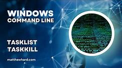Windows Command Line: Tasklist and Taskkill
