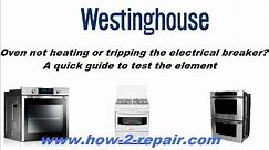 Westinghouse Oven not heating or tripping the electrical breaker? A quick guide to test the element