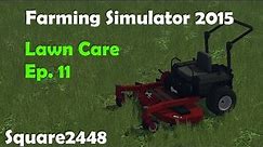 Farming Simulator 2015: 2016 Lawn Care Season Ep.11