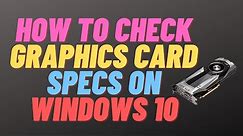 How to Check Graphics Card Specs on Windows 10