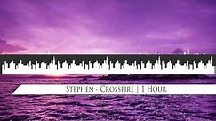 Stephen - Crossfire | 1 Hour