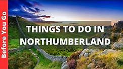 Northumberland UK Travel Guide: 11 BEST Things To Do In Northumberland, England