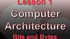 Computer Architecture Lesson 1: Bits and Bytes