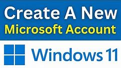 How To Create A New Microsoft Account In Windows 11 | Create Your Microsoft Account (Quick Way)