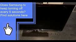 Does Samsung tv keep turning off every 5 seconds? Find solutions here