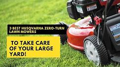 3 Best Husqvarna Zero-Turn Lawn Mowers to Take Care of Your Large Yard! #lawnmowerrobot