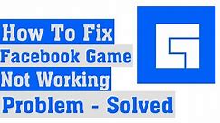 How To Fix Facebook Game not opening Problem | Facebook Game fix Problem Solve