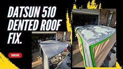 Datsun 510: Dented Roof Repair.