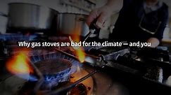 Why gas stoves are bad for the climate — and you