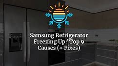 Samsung Refrigerator Freezing Up? Top 9 Causes (  Fixes)
