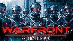 WARFRONT - 1 Hour Of Epic Dark Action Battle Music Mix | POWER OF EPIC MUSIC #Battlemusic