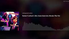 Tucker Carlson’s Alex Jones Interview Breaks The Net