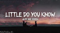 Little Do You Know || Alex & Sierra (Lyrics)
