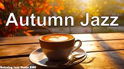Morning Jazz 🍁 Autumn Day with Calm Jazz Music & Relaxing Bossa Nova for Positive Mood