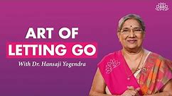 The Art of Letting Go | Simplified | Letting Go Technique Explained | Interview | Dr. Hansaji