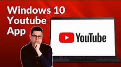 How to get the YOUTUBE APP on Windows 10!