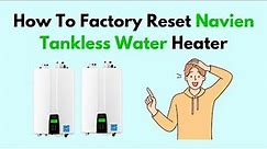 How To Factory Reset Navien Tankless Water Heater