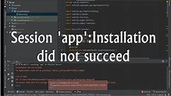 Android studio | session 'app':Installation did not succeed