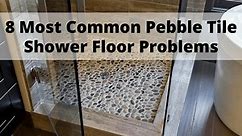 8 Most Common Pebble Tile Shower Floor Problems
