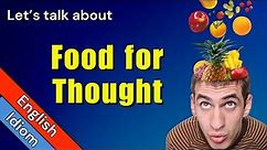 Food for Thought Meaning | Idioms In English