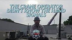 THE CRANE OPERATOR DIDN'T KNOW THE HAND SIGNALS