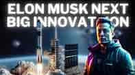 Elon Musk next Big Innovation.