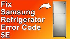 How To Fix The Samsung Refrigerator 5E Error Code - Meaning, Causes, & Solutions (Instant Fix!)